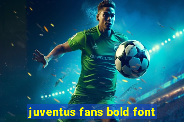 juventus fans bold font